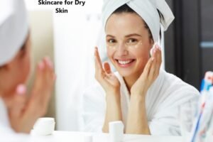 Skincare for Dry Skin