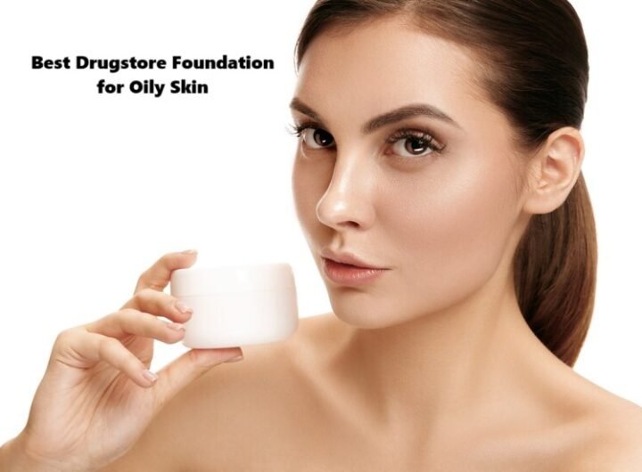 Best Drugstore Foundation for Oily Skin