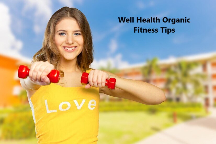 Well Health Organic Fitness Tips: Achieve a Healthy and Balanced Lifestyle