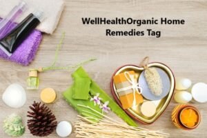 WellHealthOrganic Home Remedies Tag: the Power of Nature for Health and Wellness